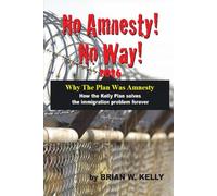 No Amnesty! No Way! 2026: The Kelly Comprehensible and Sane Plan is built for Americans. This is the book update readers have been awaiting.
