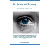 No Amount Of Bravery: Can Prepare You For This