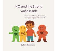 NO and the Strong Voice Inside: A Story About Power, Boundaries, and Speaking Up with Respect (Big Feelings, Brave Kids)