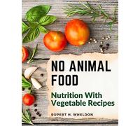 No Animal Food: Nutrition With Vegetable Recipes