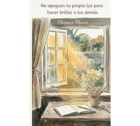 No apagues tu propia luz para hacer brillar a los demás: Cómo Dejar de Complacer a Todos, Superar la Culpa de Decir No y Recuperar tu Poder Sin Perder tu Ternura.