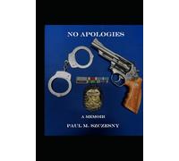 NO APOLOGIES: One Cop's Story