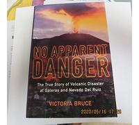 No Apparent Danger: The True Story of Volcanic Disaster at Galeras and Nevado Del Ruiz