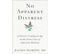 No Apparent Distress - A Doctor`s Coming-of-Age on the Front Lines of American Medicine