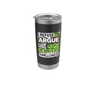 No Arguing with Those Who Should've Been Swallowed Stainless Steel Insulated Tumbler