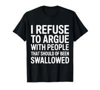No Arguing with Those Who Should've Been Swallowed - T-Shirt