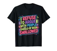 No Arguing with Those Who Should've Been Swallowed - T-Shirt