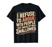 No Arguing with Those Who Should've Been Swallowed - T-Shirt