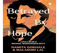 No Author Betrayed by Hope: A Play on the Life of Michael Madhusudan Dutt No Author Multicolor