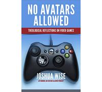 No Avatars Allowed: Theological Reflections on Video Games