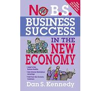 No B.S. Business Success In The New Economy: Seven Core Strategies for Rapid-Fire Business Growth