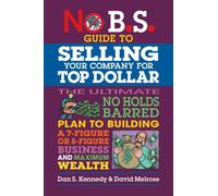 No B.S. Guide to Selling Your Company for Top Dollar