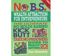 No B.S. Wealth Attraction for Entrepreneurs: The Ultimate, No Holds Barred, Kick Butt, Take No Prisoners Guide to Really Getting Rich (IPRO DIST PRODUCT I/I)