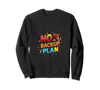 No Backup Plan Motivational Bold Determination Design Sweatshirt