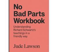 No Bad Part Workbook: Understanding Richard Schwartz's Teachings In a Friendly Way