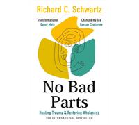 No Bad Parts: The Bestselling Guide to Healing Trauma & Restoring Wholeness wit