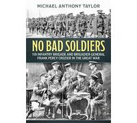 No Bad Soldiers: 119 Infantry Brigade and Brigadier-General Frank Percy Crozier in the Great War