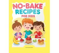 NO - BAKE RECIPES FOR KIDS: Fun and Easy Snacks for Little Chefs (Ages 5-10) with Games and Creative Activities
