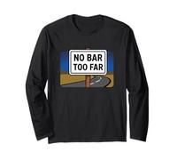 NO BAR Too FAR - Funny Drinking Humor Pub Crawl Road Sign Long Sleeve T-Shirt