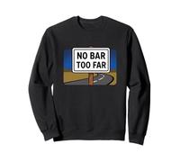 NO BAR TOO FAR - funny drinking humor pub crawl road sign Sweatshirt