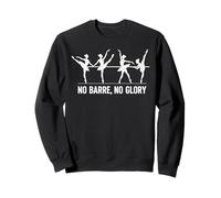 No Barre No Glory Funny Ballet Ballerina Dancer Sweatshirt