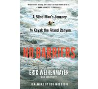 No Barriers: A Blind Man's Journey to Kayak the Grand Canyon