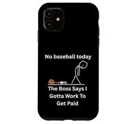 No Baseball Today The Boss Says Gotta Work Funny Tee Case for iPhone 11
