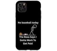 No Baseball Today The Boss Says Gotta Work Funny Tee Case for iPhone 11 Pro Max