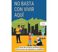 No basta con vivir aquí: Guía de civismo práctico para transitar de habitante a ciudadano