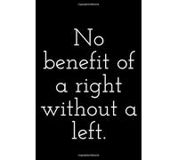 No benefit of a right without a left.: Lined Notebook / Journal Gift, 100 Pages, 6x9, Soft Cover, Matte Finish
