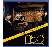 NO BETTER QUESTION - Party in the Sky