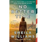 No Better Time : A Novel of the Spirited Women of the Six Triple Eight Central Postal Directory Battalion