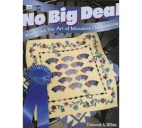 No Big Deal: Mastering the Art of Miniature Quiltmaking