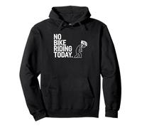 No Bike Riding Today - Funny Cycling & Biking Gift Cyclist Pullover Hoodie