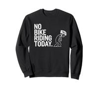 No Bike Riding Today - Funny Cycling & Biking Gift Cyclist Sweatshirt