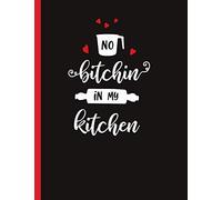 No Bitchin In My Kitchen: Recipe Book To Write In Your Own Recipes