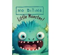 No Biting Little Monster! Learn a valuable lesson about controlling kids biting behavior and respect for friends: Learn a valuable lesson about controlling kids biting behavior and respect for friends