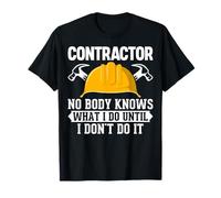 No Body Knows What I Do Until I Don't Do It - Contractor T-Shirt