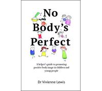 No Body's Perfect: A helper's guide to promoting positive body image in children and young people