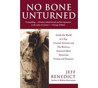 No Bone Unturned T: Inside the World of a Top Forensic Scientist and His Work on America's Most Notorious Crimes and Disasters