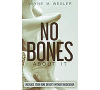 NO BONES ABOUT IT: INCREASE YOUR BONE DENSITY WITHOUT MEDICATION: An Orgasm of Tears