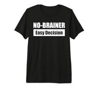 NO-BRAINER - Easy Decision Premium T-Shirt