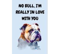 NO BULL, I'M REALLY IN LOVE WITH YOU: Hilarious British Bulldog pun joke notebook cover