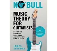 No Bull Music Theory for Guitarists: Master the Essential Knowledge all Guitarists Need to Know: 1