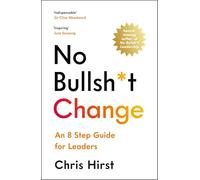 No Bullsh*t Change: An 8 Step Guide for Leaders