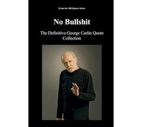No Bullshit: The Definitive George Carlin Quote Collection (The 100 Quotes Series)