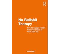 No Bullshit Therapy – How to engage people who don't want to work with you – Routledge