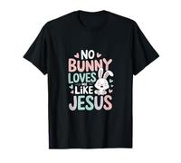 No Bunny Loves Me Like Jesus - Jesus Loves You T-Shirt