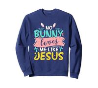 No Bunny Loves Me Like Jesus Sweatshirt