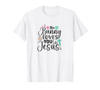 No Bunny Loves You Like Jesus, Fun & Trendy Christian Easter T-Shirt